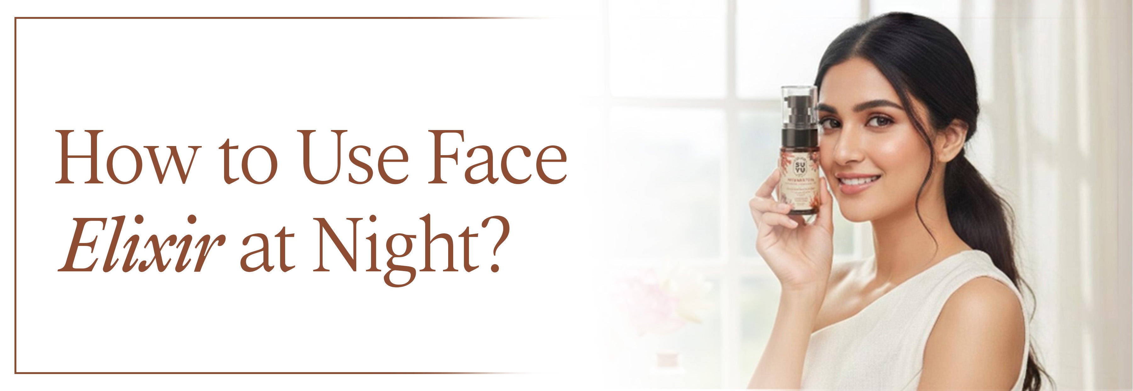 How to Use Face Elixir at Night? – SUYU India