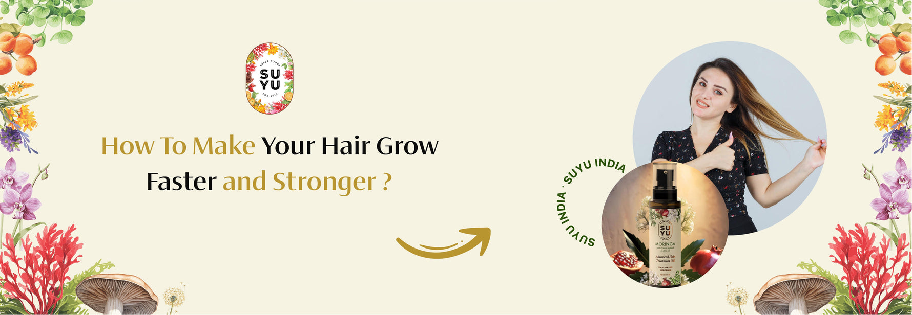How To Make Your Hair Grow Faster and Stronger ?